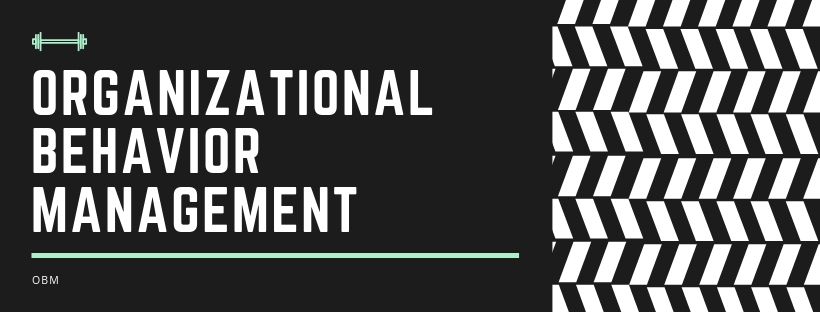 Organizational Behavior Management (O.B.M.)